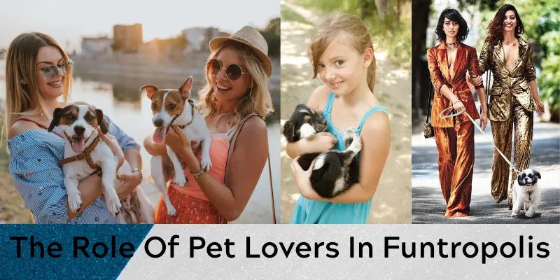 The Role Of Pet Lovers In Funtropolis